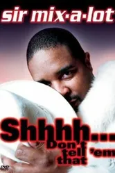 Sir Mix-A-Lot: Shhhh... Don't Tell 'Em That постер