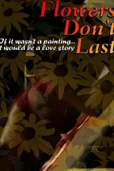 Flowers Don't Last постер