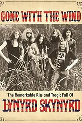 Gone with the Wind: The Remarkable Rise and Tragic Fall of Lynyrd Skynyrd постер