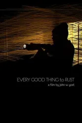 Every Good Thing to Rust постер