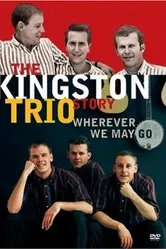 The Kingston Trio Story: Wherever We May Go постер