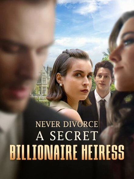 Постер Never Divorce a Secret Billionaire Heiress