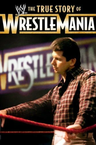 Постер The True Story of WrestleMania