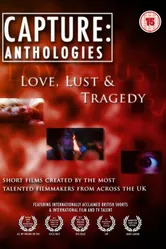 Capture Anthologies: Love, Lust and Tragedy постер